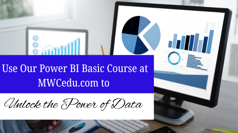 Use Our Power-BI Basic Course At MWCedu.com To Unlock the Power Of Data