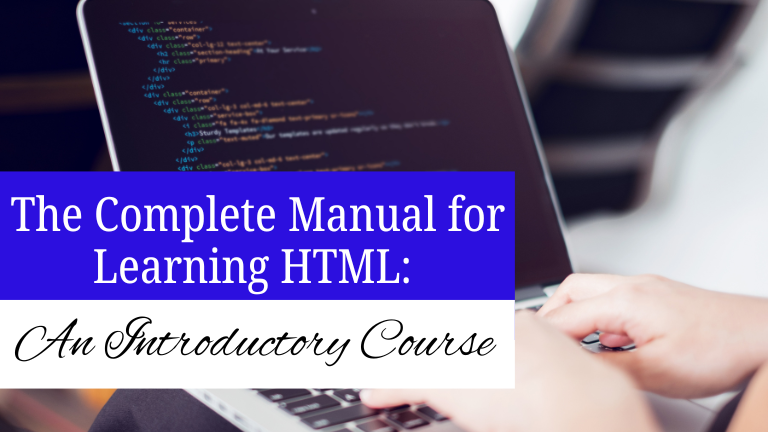 The Complete Manual For Learning HTML: An Introductory Course