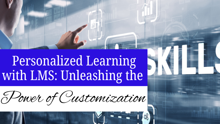 Personalized Learning with LMS: Unleashing the Power of Customization