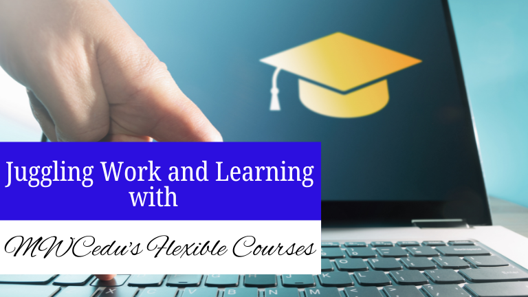 Juggling Work and Learning With MWcedu Flexible Course