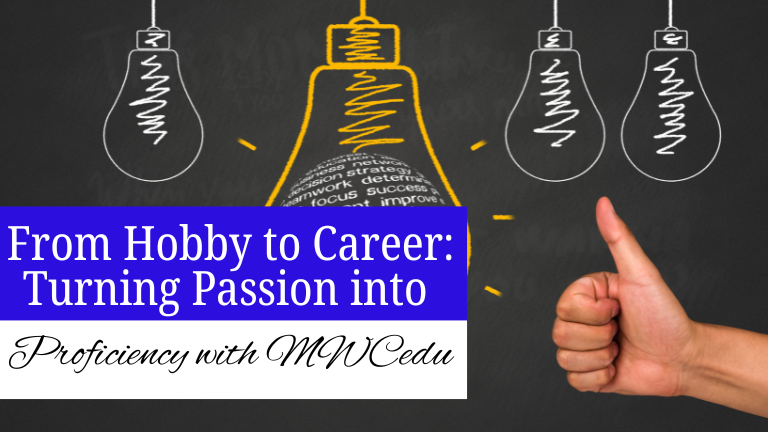 From Hobby to Career: Turning Passion into Proficiency with MWCedu