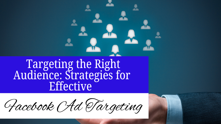 Targeting the Right Audience: Strategies for Effective Facebook Ad Targeting
