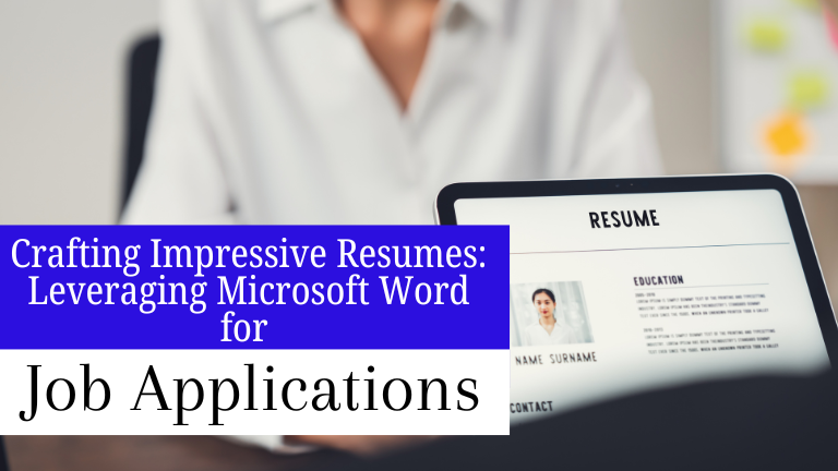 Crafting Impressive Resumes: Leveraging Microsoft Word  For Job Applications