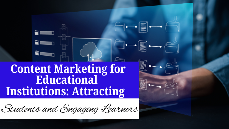  Content Marketing for Educational Institutions: Attracting Students and Engaging Learners with Learning Management Systems (LMS)