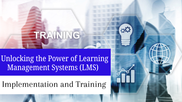 Unlocking The Power of Learning Management System (LMS) Implementation and Training