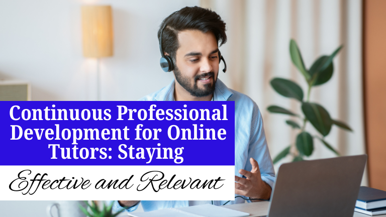 Continuous Professional Development for Online Tutors: Staying Effective and Relevant
