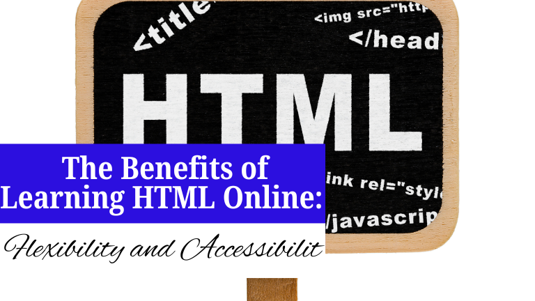 The Benefits of Learning HTML Online: Flexibility and Accessibility