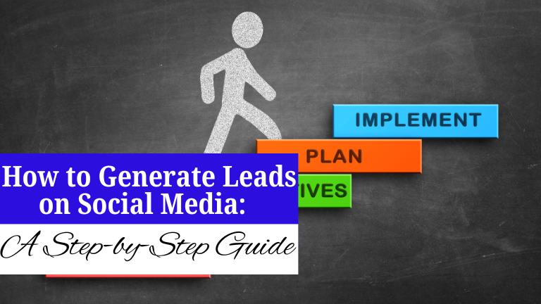 How to Generate Leads on Social Media: A Step-by-Step Guide