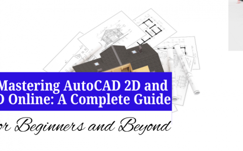 Mastering AutoCAD 2D and 3D Online: A Complete Guide for Beginners and Beyond